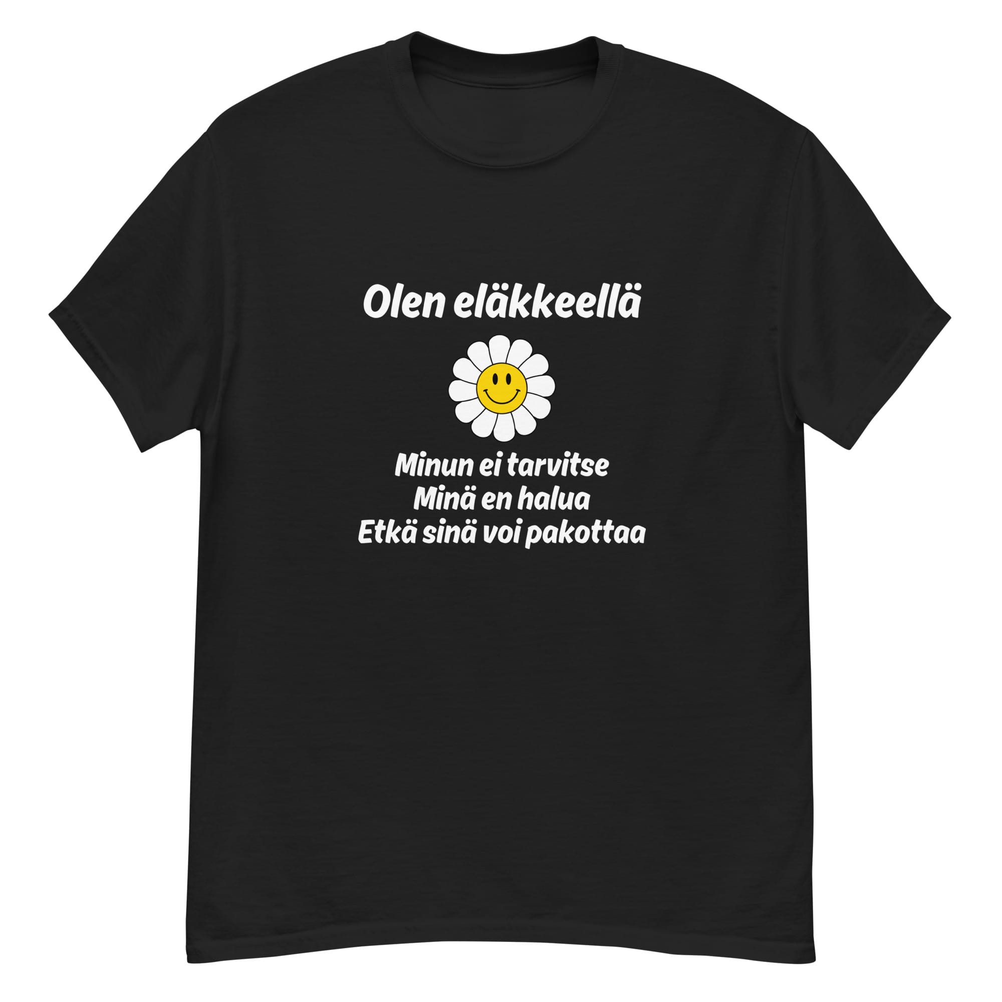 Olen eläkkeellä - Minun ei tarvitse, minä en halua, etkä sinä voi pakottaa | T-paita